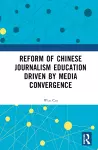 Reform of Chinese Journalism Education Driven by Media Convergence cover