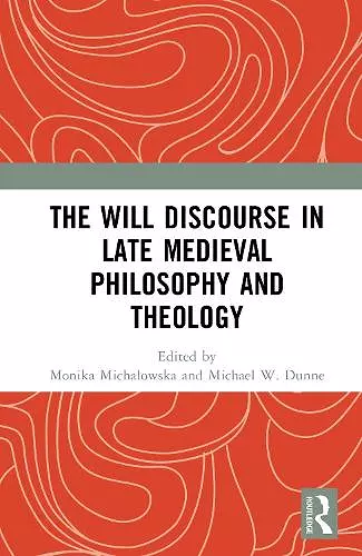 The Will Discourse in Late Medieval Philosophy and Theology cover