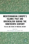 Mediterranean Europe’s Islamic Past and Orientalism during the Nineteenth Century cover