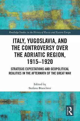Italy, Yugoslavia, and the Controversy over the Adriatic Region, 1915-1920 cover