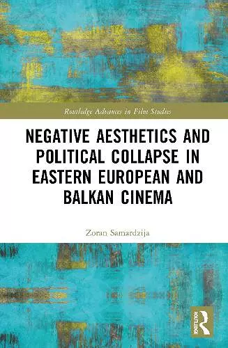 Negative Aesthetics and Political Collapse in Eastern European and Balkan Cinema cover