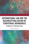 International Law and the Reconceptualization of Territorial Boundaries cover