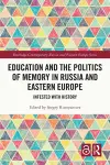 Education and the Politics of Memory in Russia and Eastern Europe cover