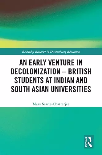 An Early Venture in Decolonization – British Students at Indian and South Asian Universities cover