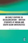 An Early Venture in Decolonization – British Students at Indian and South Asian Universities cover