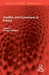 Conflict and Consensus in France cover