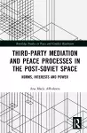 Third-Party Mediation and Peace Processes in the Post-Soviet Space cover
