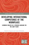 Developing Interactional Competence at the Workplace cover