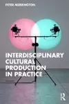 Interdisciplinary Cultural Production in Practice cover
