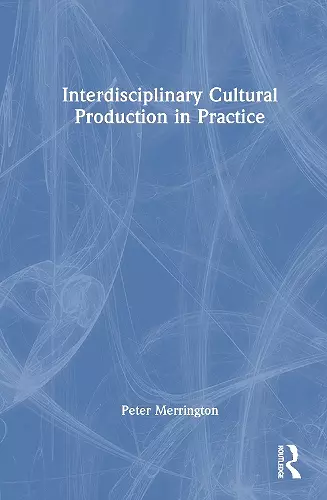 Interdisciplinary Cultural Production in Practice cover