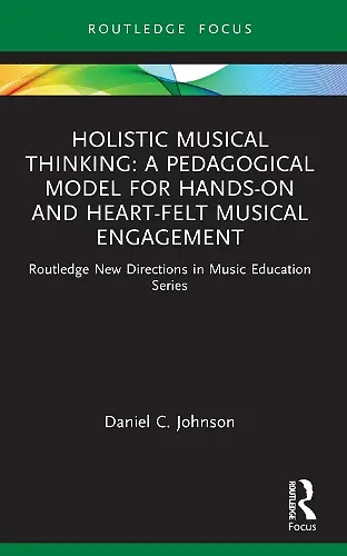 Holistic Musical Thinking: A Pedagogical Model for Hands-On and Heart-Felt Musical Engagement cover