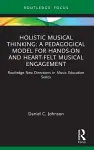Holistic Musical Thinking: A Pedagogical Model for Hands-On and Heart-Felt Musical Engagement cover