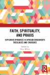 Faith, Spirituality, and Praxis cover