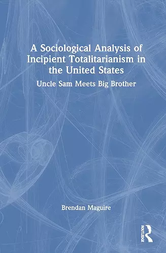 A Sociological Analysis of Incipient Totalitarianism in the United States cover