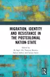 Migration, Identity and Resistance in the Postcolonial Nation-State cover