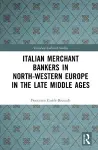 Italian Merchant Bankers in North-Western Europe in the Late Middle Ages cover