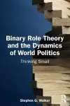 Binary Role Theory and the Dynamics of World Politics cover