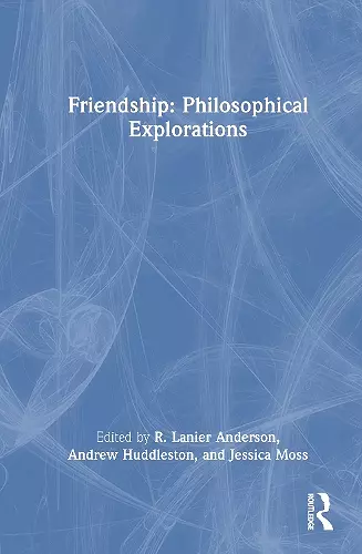 Friendship: Philosophical Explorations cover