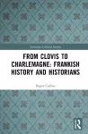 From Clovis to Charlemagne: Frankish History and Historians cover