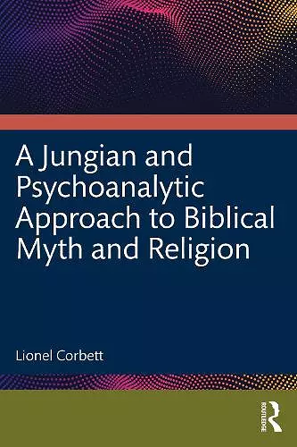 A Jungian and Psychoanalytic Approach to Biblical Myth and Religion cover