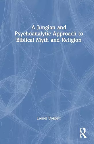 A Jungian and Psychoanalytic Approach to Biblical Myth and Religion cover