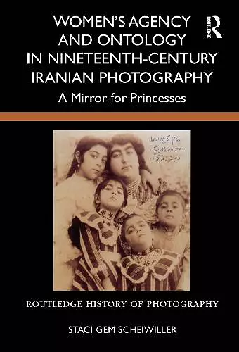 Women’s Agency and Ontology in Nineteenth-Century Iranian Photography cover