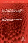 East-West Relations and the Future of Eastern Europe cover