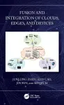 Fusion and Integration of Clouds, Edges, and Devices cover
