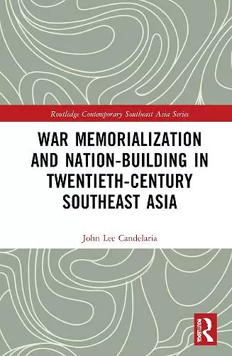 War Memorialization and Nation-Building in Twentieth-Century Southeast Asia cover