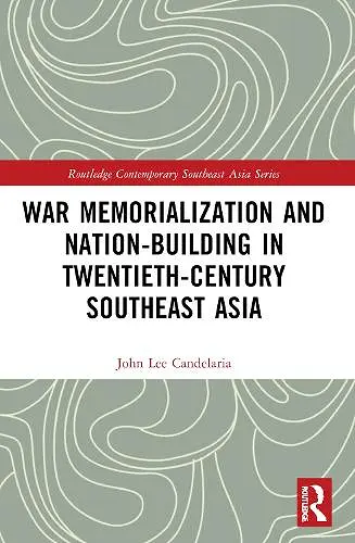 War Memorialization and Nation-Building in Twentieth-Century Southeast Asia cover