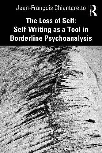 The Loss of Self: Self-Writing as a Tool in Borderline Psychoanalysis cover