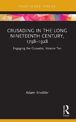 Crusading in the Long Nineteenth Century, 1798–1928 cover