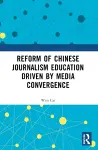 Reform of Chinese Journalism Education Driven by Media Convergence cover
