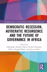 Democratic Recession, Autocratic Resurgence and The Future of Governance in Africa cover