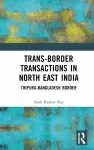 Trans-Border Transactions in North East India cover