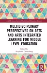 Multidisciplinary Perspectives on Arts and Arts Integrated Learning for Middle Level Education cover
