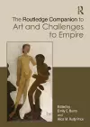 The Routledge Companion to Art and Challenges to Empire cover