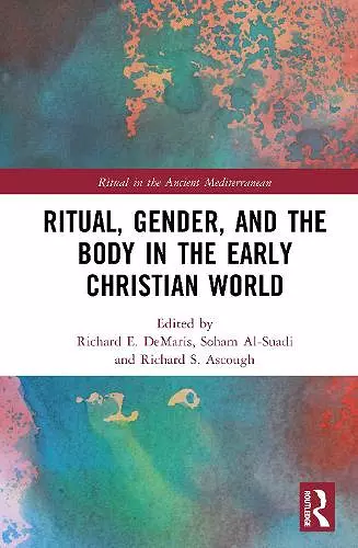 Ritual, Gender, and the Body in the Early Christian World cover