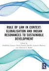 Rule of Law in Context: Globalisation and Indian Resonances to Sustainable Development cover
