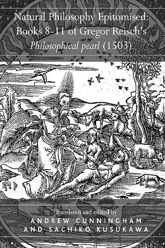 Natural Philosophy Epitomised: Books 8-11 of Gregor Reisch's Philosophical pearl (1503) cover