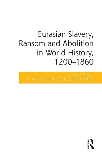 Eurasian Slavery, Ransom and Abolition in World History, 1200-1860 cover
