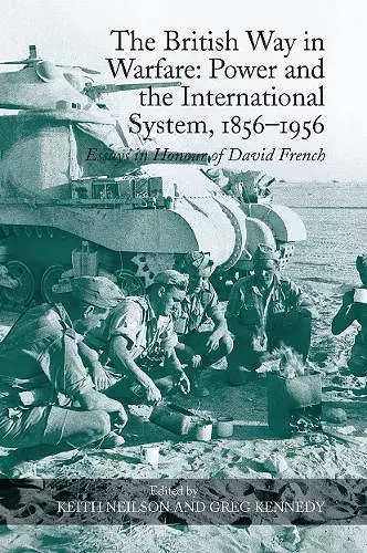 The British Way in Warfare: Power and the International System, 1856–1956 cover