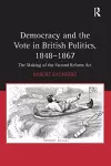 Democracy and the Vote in British Politics, 1848-1867 cover