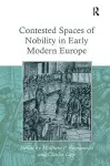 Contested Spaces of Nobility in Early Modern Europe cover