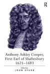 Anthony Ashley Cooper, First Earl of Shaftesbury 1621–1683 cover