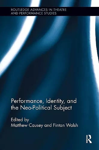 Performance, Identity, and the Neo-Political Subject cover