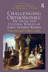 Challenging Orthodoxies: The Social and Cultural Worlds of Early Modern Women cover