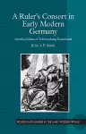 A Ruler's Consort in Early Modern Germany cover