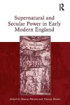 Supernatural and Secular Power in Early Modern England cover