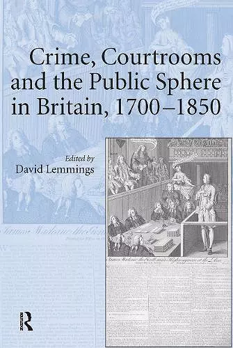 Crime, Courtrooms and the Public Sphere in Britain, 1700-1850 cover